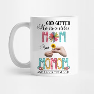 God Gifted Me Two Titles Mom And Momom And I Rock Them Both Wildflowers Valentines Mothers Day Mug